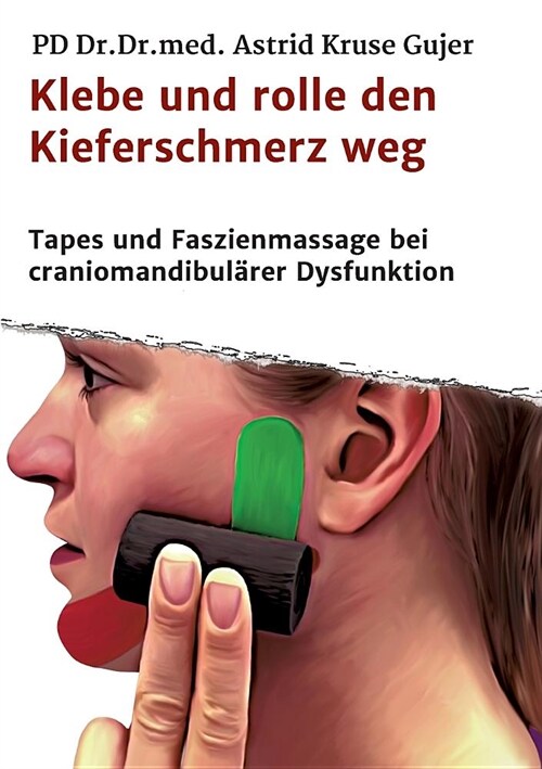 Klebe und rolle den Kieferschmerz weg: Kinetische Tapes und Faszienmassage bei craniomandibul?er Dysfunktion (Paperback)