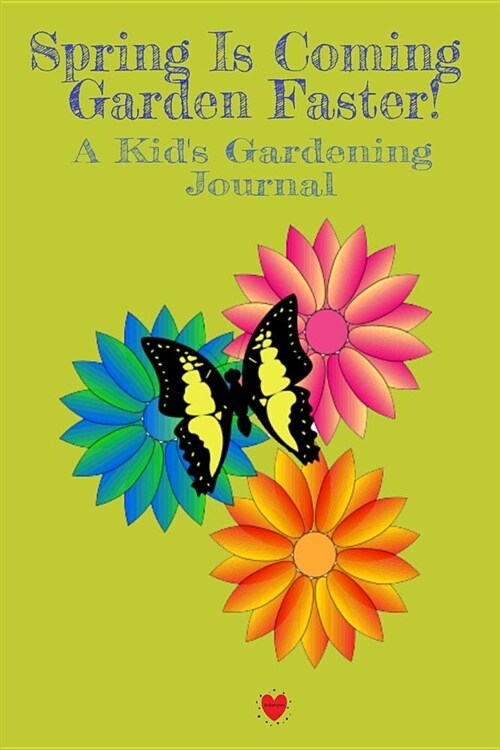 Spring Is Coming Garden Faster! A Kids Gardening Journal (Paperback)