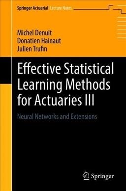 Effective Statistical Learning Methods for Actuaries III: Neural Networks and Extensions (Paperback, 2019)