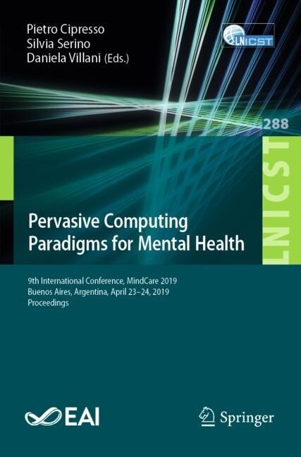Pervasive Computing Paradigms for Mental Health: 9th International Conference, Mindcare 2019, Buenos Aires, Argentina, April 23-24, 2019, Proceedings (Paperback, 2019)