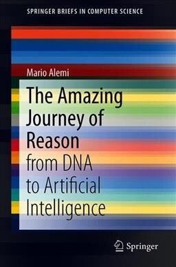 The Amazing Journey of Reason: From DNA to Artificial Intelligence (Paperback, 2020)