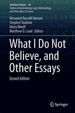 What I Do Not Believe, and Other Essays (Hardcover, 2, 2020)