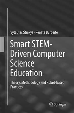 Smart Stem-Driven Computer Science Education: Theory, Methodology and Robot-Based Practices (Paperback, Softcover Repri)