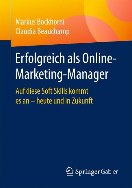 Erfolgreich ALS Online-Marketing-Manager: Auf Diese Soft Skills Kommt Es an - Heute Und in Zukunft (Paperback, 1. Aufl. 2019)