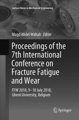 Proceedings of the 7th International Conference on Fracture Fatigue and Wear: Ffw 2018, 9-10 July 2018, Ghent University, Belgium (Paperback, Softcover Repri)