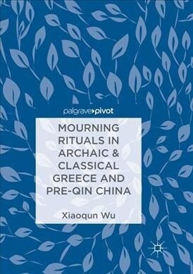 Mourning Rituals in Archaic & Classical Greece and Pre-Qin China (Paperback, Softcover Repri)