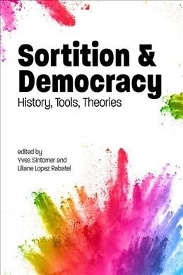 Sortition and Democracy : History, Tools, Theories (Hardcover)