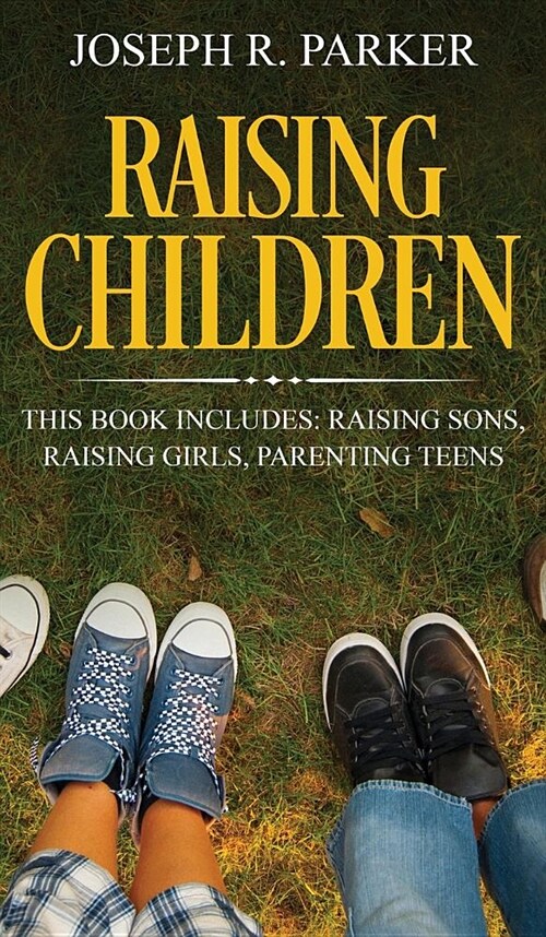 Raising Children: 3 Manuscripts - Raising Sons, Raising Girls, Parenting Teens (Hardcover)