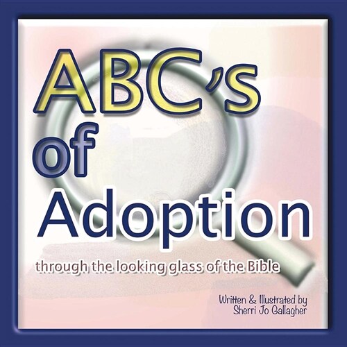 Abcs of Adoption: Through the Looking Glass of the Bible (Paperback)