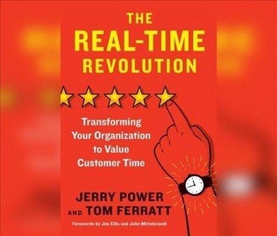 The Real-Time Revolution: Transforming Your Organization to Value Customer Time (Audio CD)