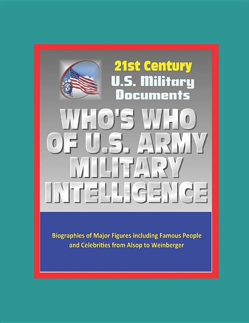 21st Century U.S. Military Documents: Whos Who of U.S. Army Military Intelligence - Biographies of Major Figures including Famous People and Celebrit (Paperback)