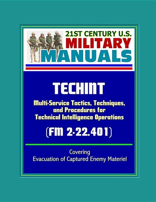 21st Century U.S. Military Manuals: TECHINT - Multi-Service Tactics, Techniques, and Procedures for Technical Intelligence Operations (FM 2-22.401) Co (Paperback)