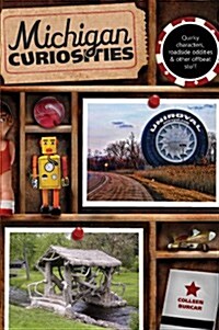 Michigan Curiosities: Quirky Characters, Roadside Oddities & Other Offbeat Stuff (Paperback, 3)