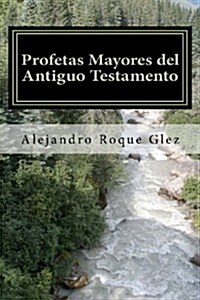 Profetas Mayores del Antiguo Testamento / Major Prophets of the Old Testament (Paperback)