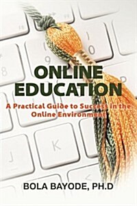 Online Education: A Practical Guide to Success in the Online Environment (Paperback)