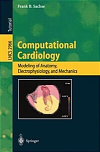 Computational Cardiology: Modeling of Anatomy, Electrophysiology, and Mechanics (Paperback)