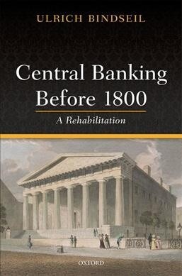 Central Banking before 1800 : A Rehabilitation (Hardcover)