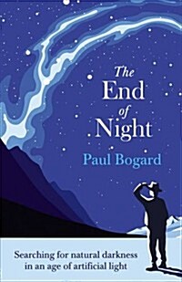 The End of Night : Searching for Natural Darkness in an Age of Artificial Light (Hardcover)