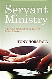 Servant Ministry : A Portrait of Christ and a Pattern for His Followers (Paperback)