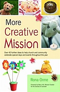 More Creative Mission : Over 40 Further Ideas to Help Church and Community Celebrate Special Days and Events Throughout the Year (Paperback)