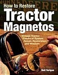How to Restore Tractor Magnetos: Vintage Tractor Electrical System Repair, Restoration and Wisdom (Paperback)