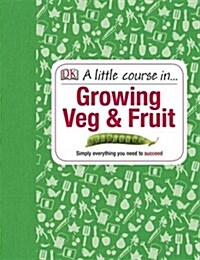 A Little Course in Growing Veg & Fruit (Hardcover)