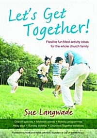 Lets Get Together! : Flexible Fun-filled Activity Ideas for the Whole Church Family (Paperback)