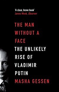 The Man Without a Face : The Unlikely Rise of Vladimir Putin (Paperback)