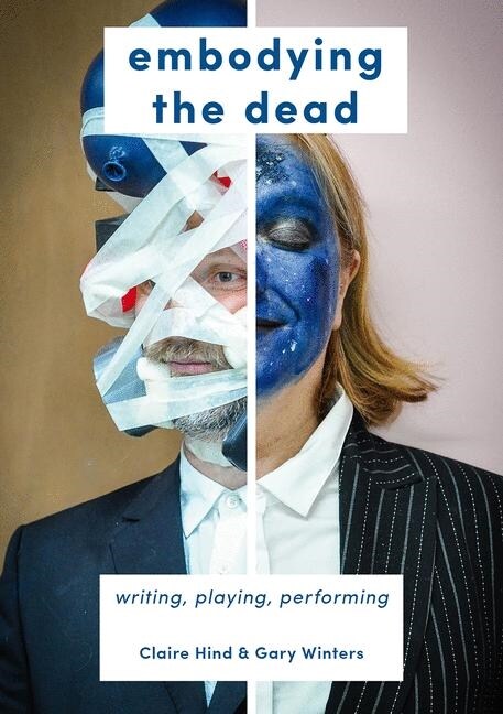 Embodying the Dead : Writing, Playing, Performing (Paperback, 1st ed. 2020)