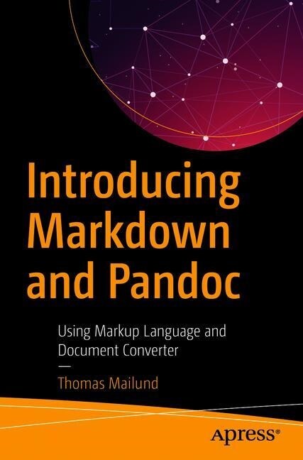 Introducing Markdown and Pandoc: Using Markup Language and Document Converter (Paperback)