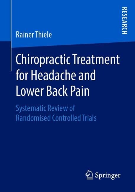 Chiropractic Treatment for Headache and Lower Back Pain: Systematic Review of Randomised Controlled Trials (Paperback, 2019)