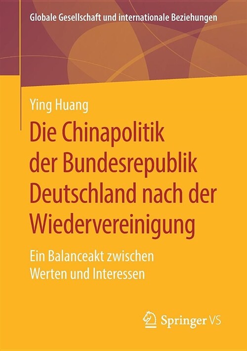 Die Chinapolitik Der Bundesrepublik Deutschland Nach Der Wiedervereinigung: Ein Balanceakt Zwischen Werten Und Interessen (Paperback, 1. Aufl. 2019)