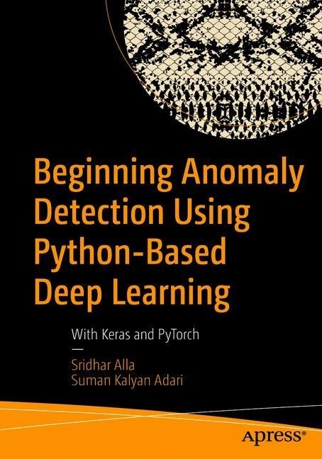 Beginning Anomaly Detection Using Python-Based Deep Learning: With Keras and Pytorch (Paperback)