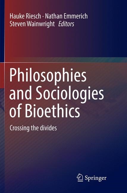 Philosophies and Sociologies of Bioethics: Crossing the Divides (Paperback, Softcover Repri)