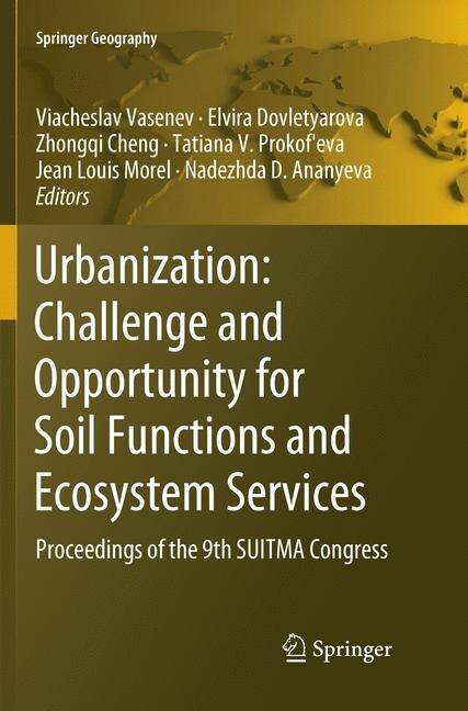 Urbanization: Challenge and Opportunity for Soil Functions and Ecosystem Services: Proceedings of the 9th Suitma Congress (Paperback, Softcover Repri)