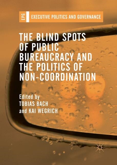 The Blind Spots of Public Bureaucracy and the Politics of Non‐coordination (Paperback, Softcover Repri)