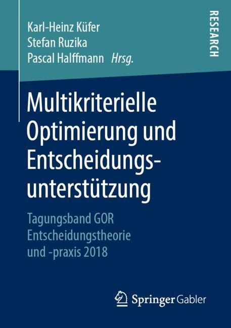 Multikriterielle Optimierung Und Entscheidungsunterst?zung: Tagungsband Gor Entscheidungstheorie Und -Praxis 2018 (Paperback, 1. Aufl. 2019)