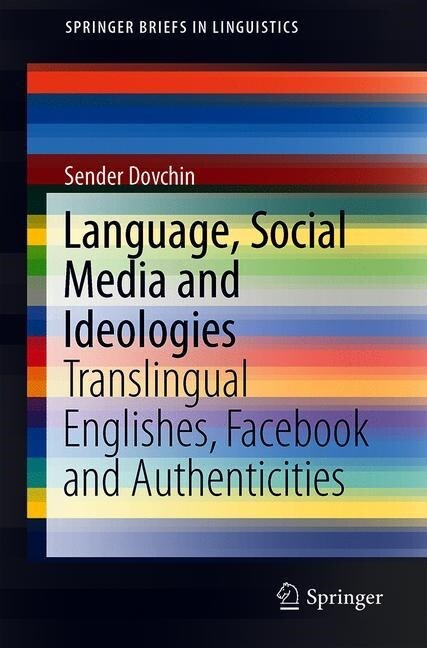 Language, Social Media and Ideologies: Translingual Englishes, Facebook and Authenticities (Paperback, 2020)