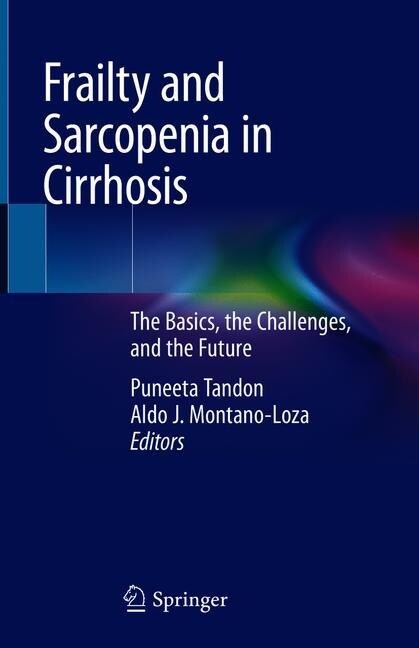 Frailty and Sarcopenia in Cirrhosis: The Basics, the Challenges, and the Future (Hardcover, 2020)
