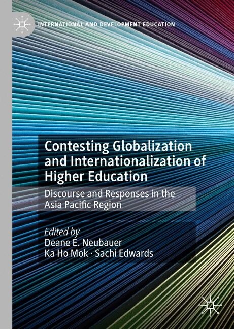 Contesting Globalization and Internationalization of Higher Education: Discourse and Responses in the Asia Pacific Region (Hardcover, 2019)