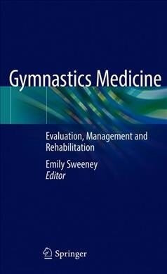 Gymnastics Medicine: Evaluation, Management and Rehabilitation (Hardcover, 2020)