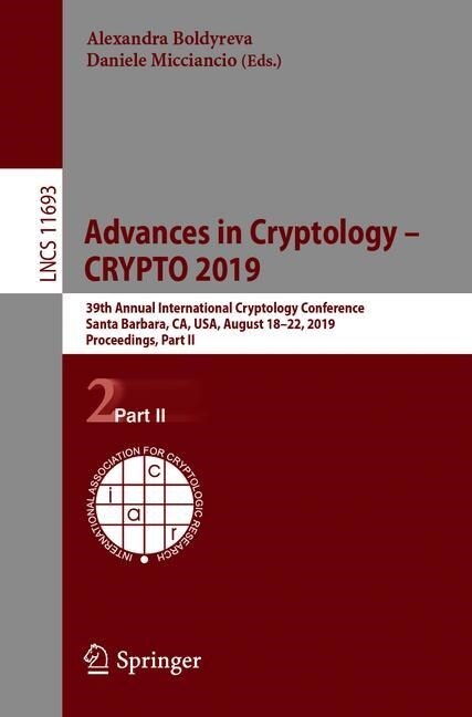 Advances in Cryptology - Crypto 2019: 39th Annual International Cryptology Conference, Santa Barbara, Ca, Usa, August 18-22, 2019, Proceedings, Part I (Paperback, 2019)