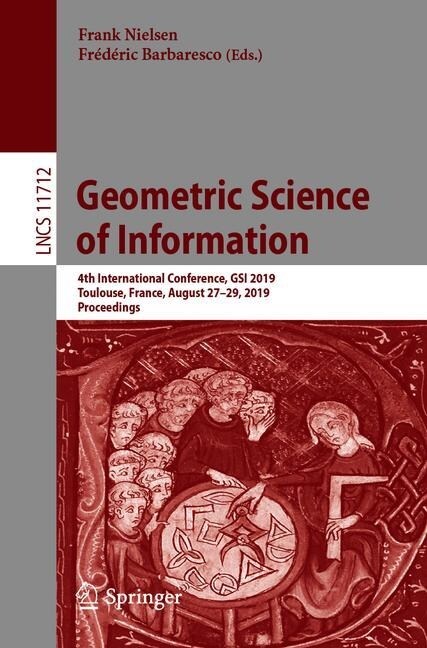 Geometric Science of Information: 4th International Conference, Gsi 2019, Toulouse, France, August 27-29, 2019, Proceedings (Paperback, 2019)