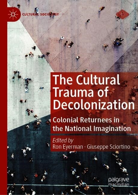 The Cultural Trauma of Decolonization: Colonial Returnees in the National Imagination (Hardcover, 2020)