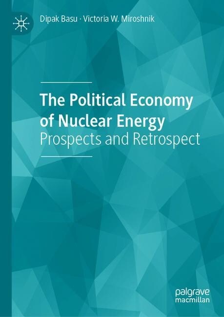 The Political Economy of Nuclear Energy: Prospects and Retrospect (Hardcover, 2019)
