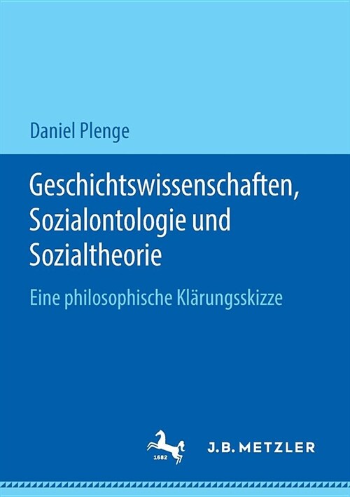 Geschichtswissenschaften, Sozialontologie Und Sozialtheorie: Eine Philosophische Kl?ungsskizze (Paperback, 1. Aufl. 2019)