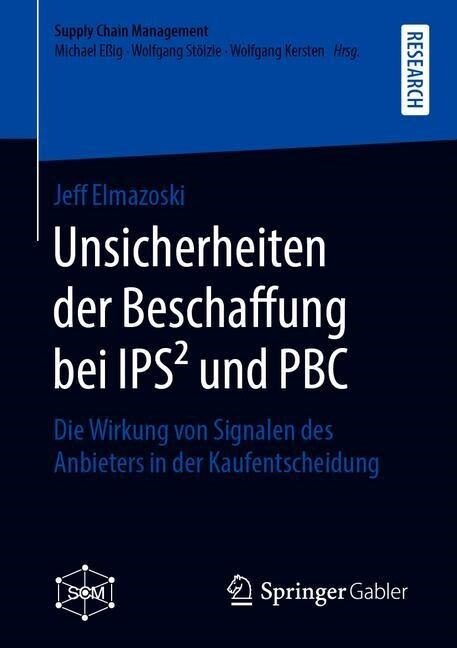 Unsicherheiten Der Beschaffung Bei Ips?Und Pbc: Die Wirkung Von Signalen Des Anbieters in Der Kaufentscheidung (Paperback, 1. Aufl. 2019)