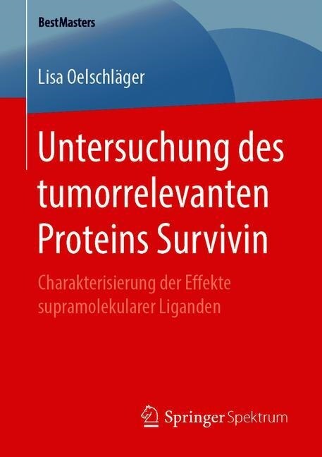 Untersuchung Des Tumorrelevanten Proteins Survivin: Charakterisierung Der Effekte Supramolekularer Liganden (Paperback, 1. Aufl. 2019)