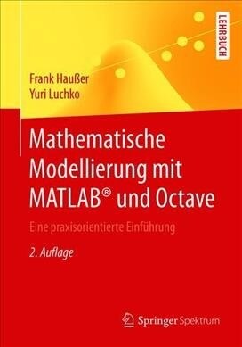 Mathematische Modellierung Mit Matlab(r) Und Octave: Eine Praxisorientierte Einf?rung (Paperback, 2, 2. Aufl. 2019)