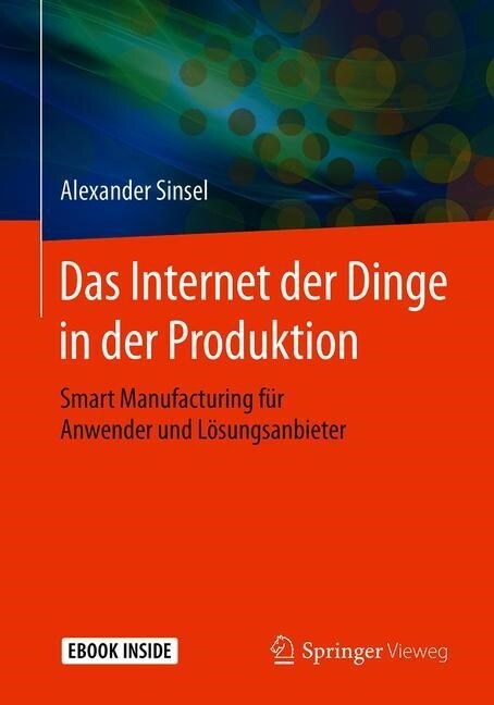 Das Internet Der Dinge in Der Produktion: Smart Manufacturing F? Anwender Und L?ungsanbieter (Paperback, 1. Aufl. 2020)